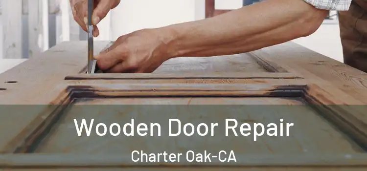  Wooden Door Repair Charter Oak-CA